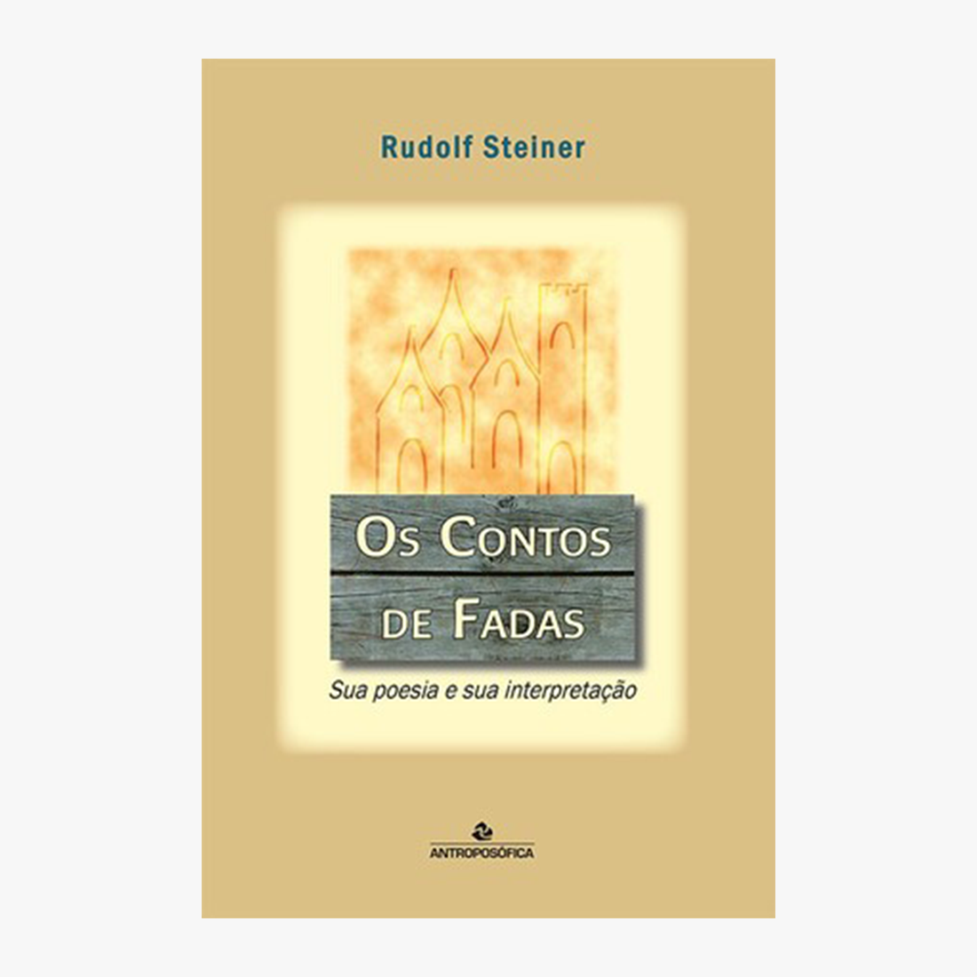 OS CONTOS DE FADAS - Sua poesia e sua interpretação - Rudolf Steiner