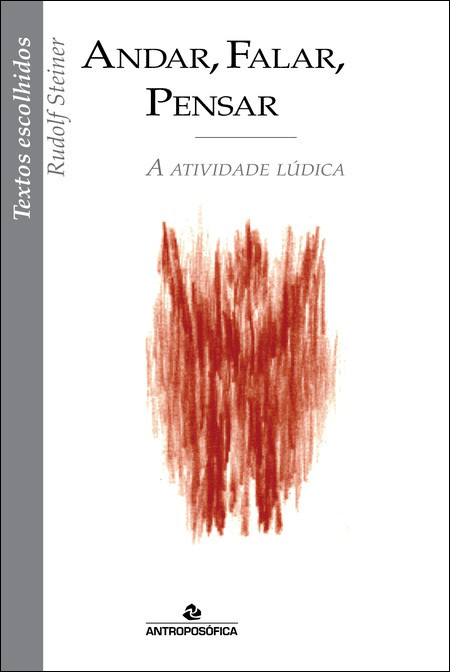 ANDAR, FALAR, PENSAR - A atividade lúdica - Rudolf Steiner