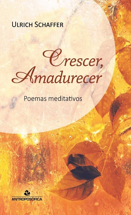 CRESCER AMADURECER - Poemas Meditativos Ulrich Schaffer