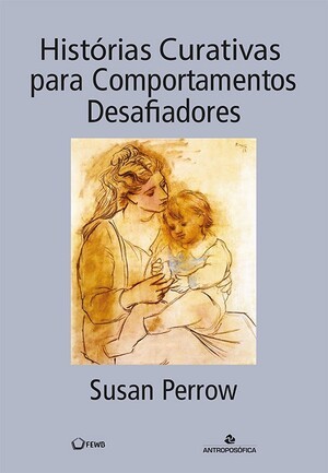 HISTÓRIAS CURATIVAS PARA COMPORTAMENTOS DESAFIADORES - Susan Perrow