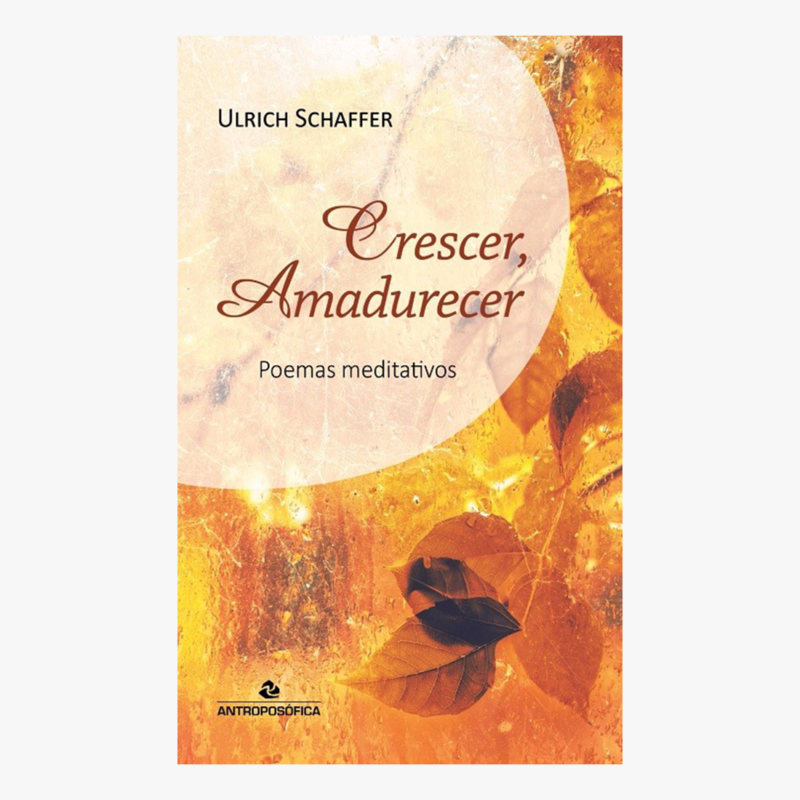 CRESCER AMADURECER – Poemas Meditativos Ulrich Schaffer