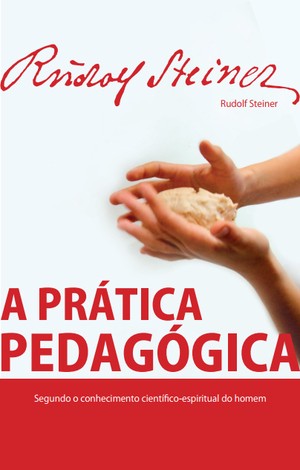 A PRÁTICA PEDAGÓGICA – Rudolf Steiner