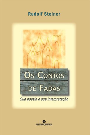 OS CONTOS DE FADAS – Sua poesia e sua interpretação – Rudolf Steiner